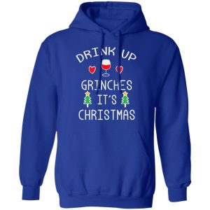 Drink Up Grinches Its Christmas T Shirts 9