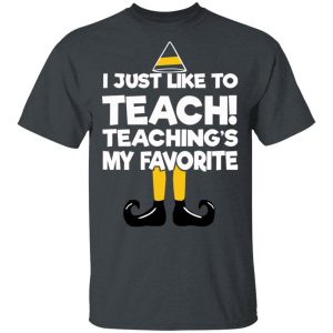 Elf I Just Like To Teach Teachings My Favorite T Shirts Hoodies Sweater 10