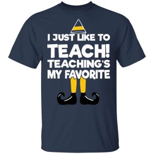 Elf I Just Like To Teach Teachings My Favorite T Shirts Hoodies Sweater 11
