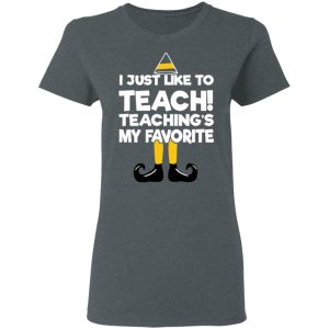 Elf I Just Like To Teach Teachings My Favorite T Shirts Hoodies Sweater 2