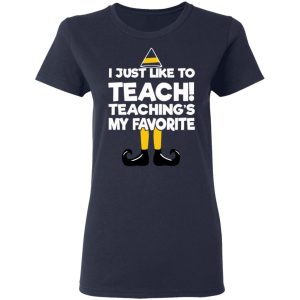 Elf I Just Like To Teach Teachings My Favorite T Shirts Hoodies Sweater 3