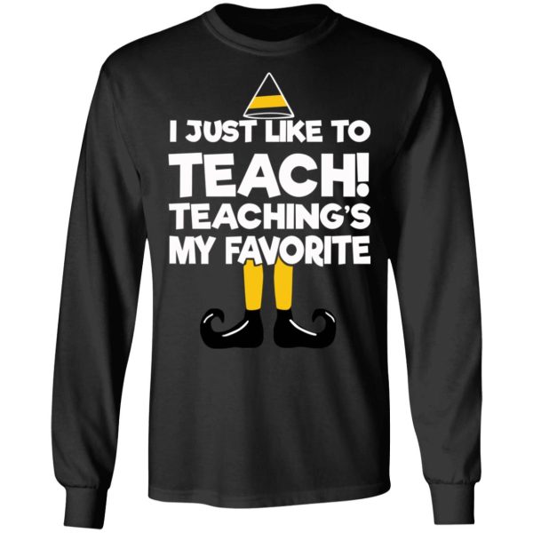 Elf I Just Like To Teach Teaching’s My Favorite T-Shirts, Hoodies, Sweater