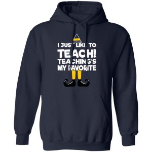 Elf I Just Like To Teach Teachings My Favorite T Shirts Hoodies Sweater 7
