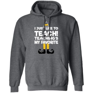Elf I Just Like To Teach Teachings My Favorite T Shirts Hoodies Sweater 8