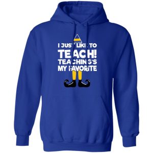 Elf I Just Like To Teach Teachings My Favorite T Shirts Hoodies Sweater 9
