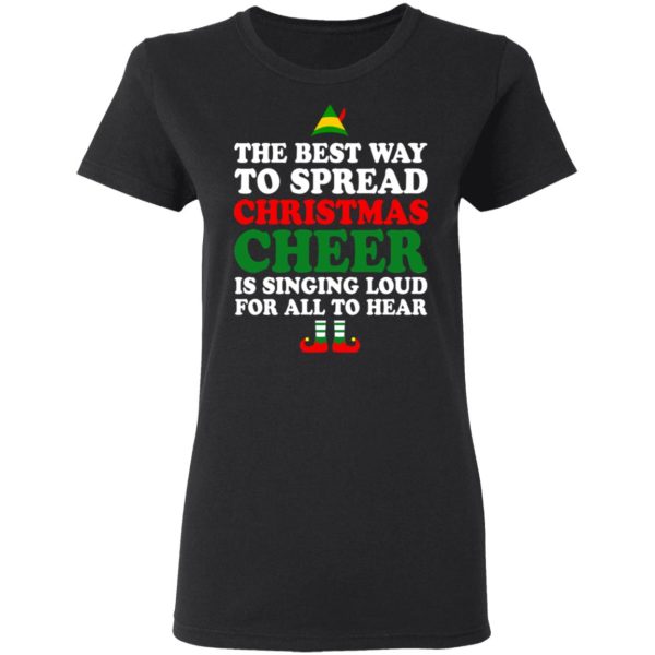 Elf The Best Way To Spread Christmas Cheer Is Singing Loud For All To Hear T-Shirts, Hoodies, Sweater