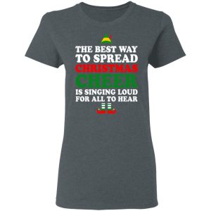 Elf The Best Way To Spread Christmas Cheer Is Singing Loud For All To Hear T Shirts Hoodies Sweater 2