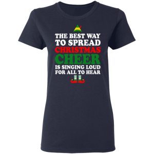 Elf The Best Way To Spread Christmas Cheer Is Singing Loud For All To Hear T Shirts Hoodies Sweater 3