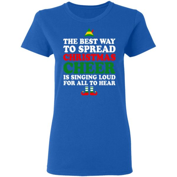 Elf The Best Way To Spread Christmas Cheer Is Singing Loud For All To Hear T-Shirts, Hoodies, Sweater