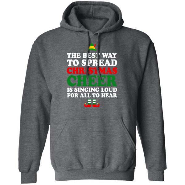 Elf The Best Way To Spread Christmas Cheer Is Singing Loud For All To Hear T-Shirts, Hoodies, Sweater