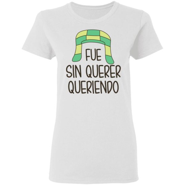 Fue Sin Querer Queriendo Shirt