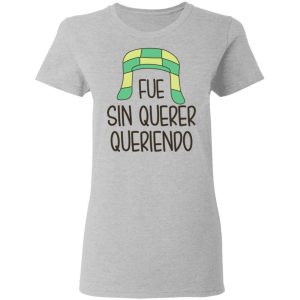Fue Sin Querer Queriendo Shirt 12