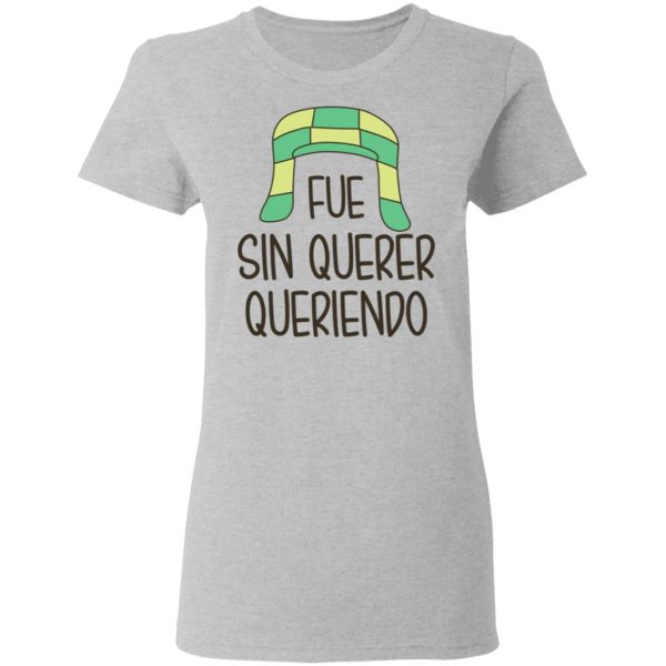 Fue Sin Querer Queriendo Shirt