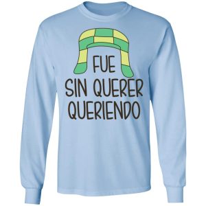 Fue Sin Querer Queriendo Shirt 4