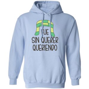 Fue Sin Querer Queriendo Shirt 7