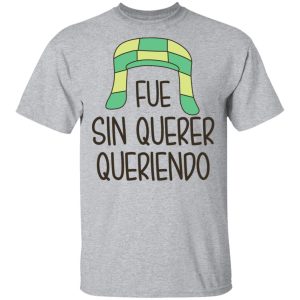 Fue Sin Querer Queriendo Shirt 9