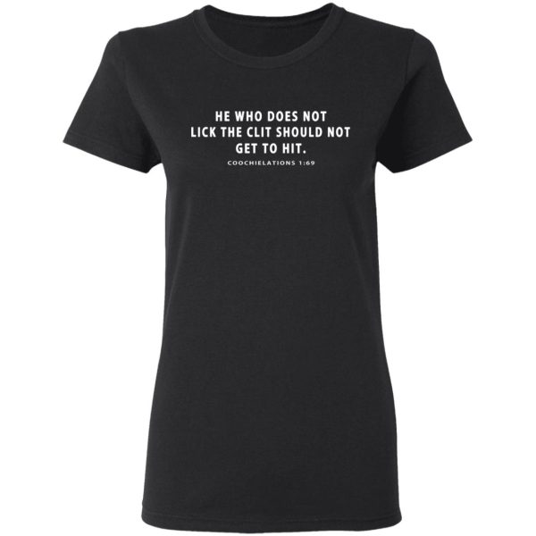 He Who Does Not Lick The Clit Should Not Get To Hit Coochielations 169 T-Shirts