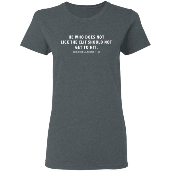 He Who Does Not Lick The Clit Should Not Get To Hit Coochielations 169 T-Shirts