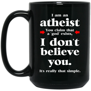I Am An Atheist You Claim That A God Exists Mug 2