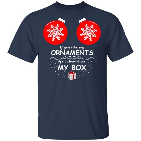 If You Like My Ornaments You Should See My Box Shirt