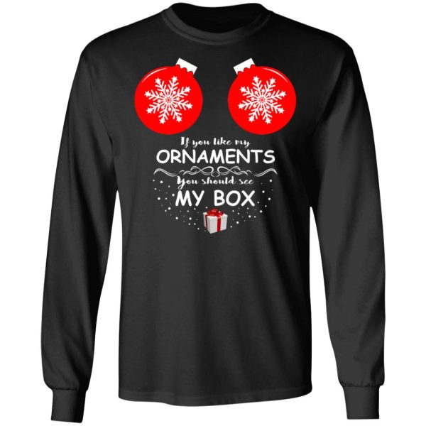 If You Like My Ornaments You Should See My Box Shirt