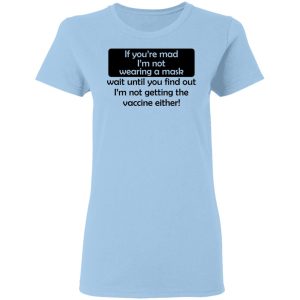 If Youre Mad Im Not Wearing A Mask Im Not Getting The Vaccine Either T Shirts Hoodies Sweatshirt 10
