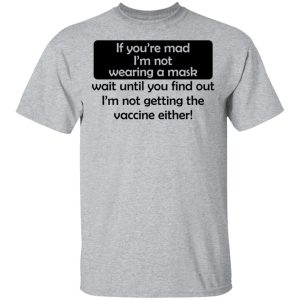 If Youre Mad Im Not Wearing A Mask Im Not Getting The Vaccine Either T Shirts Hoodies Sweatshirt 9