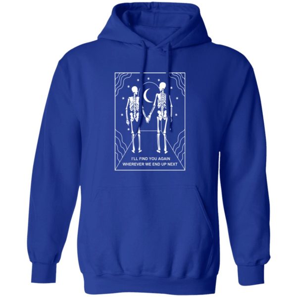 I’ll Find You Again Wherever We End Up Next T-Shirts, Hoodies, Sweater