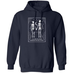 Ill Find You Again Wherever We End Up Next T Shirts Hoodies Sweater 8