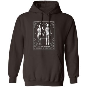 Ill Find You Again Wherever We End Up Next T Shirts Hoodies Sweater 9