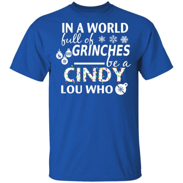 In A World Full Of Grinches Be A Cindy Lou Who Christmas T-Shirts