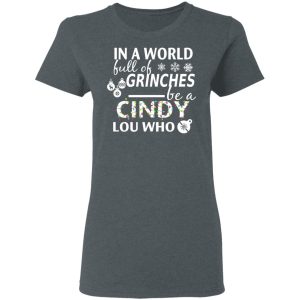 In A World Full Of Grinches Be A Cindy Lou Who Christmas T Shirts 2