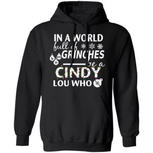 In A World Full Of Grinches Be A Cindy Lou Who Christmas T Shirts 6