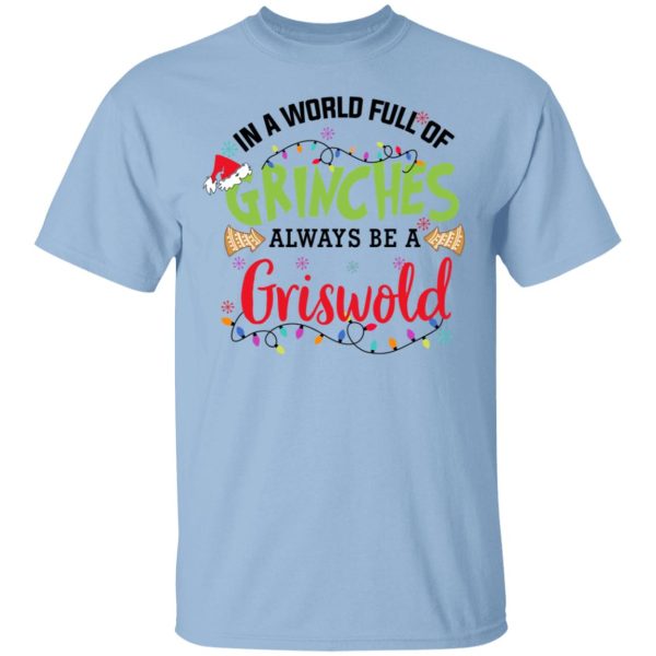 In a World Full Of Grinches Always Be a Griswold Christmas Shirt