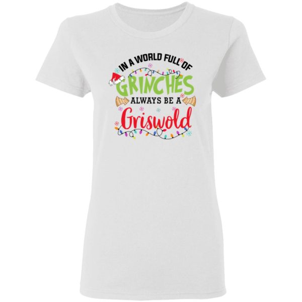 In a World Full Of Grinches Always Be a Griswold Christmas Shirt