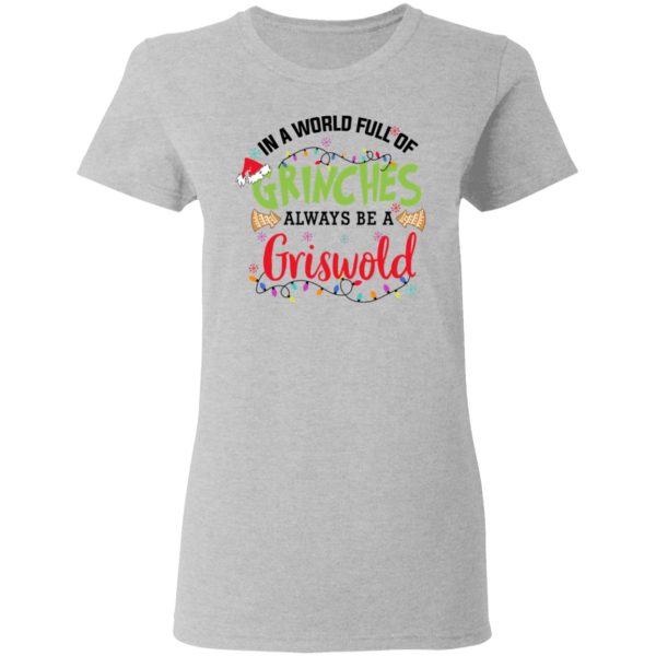 In a World Full Of Grinches Always Be a Griswold Christmas Shirt