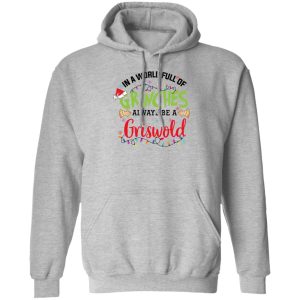 In a World Full Of Grinches Always Be a Griswold Christmas Shirt 5