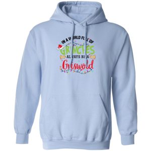 In a World Full Of Grinches Always Be a Griswold Christmas Shirt 7