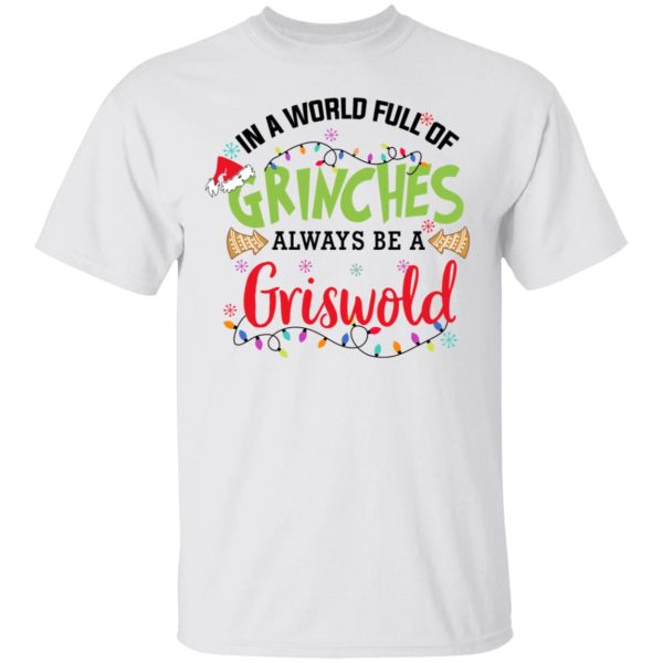 In a World Full Of Grinches Always Be a Griswold Christmas Shirt