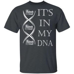 Its In My DNA Asbach Uralt T shirt Brandy Addict Tee All Day Tee 4