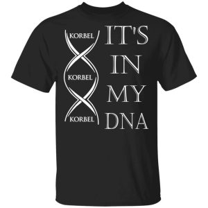 Its In My DNA Korbel T shirt Brandy Addict Tee All Day Tee 1