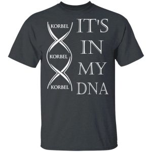 Its In My DNA Korbel T shirt Brandy Addict Tee All Day Tee 2