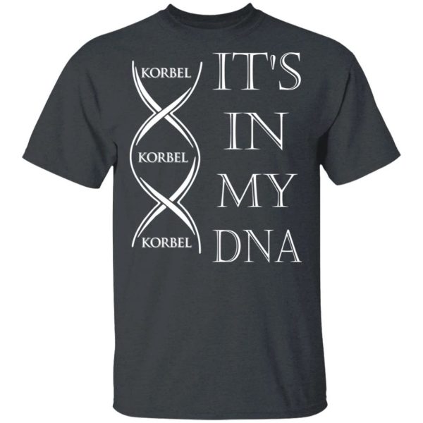 It’s In My DNA Korbel T-shirt Brandy Addict Tee  All Day Tee