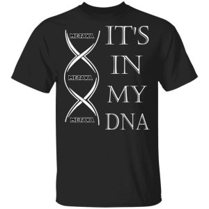 Its In My DNA Metaxa T shirt Brandy Addict Tee All Day Tee 1
