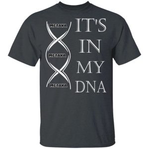 Its In My DNA Metaxa T shirt Brandy Addict Tee All Day Tee 2