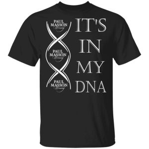 Its In My DNA Paul Masson T shirt Brandy Addict Tee All Day Tee 1