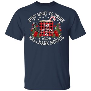 Just Want To Drink Hot Chocolate And Watch Hallmark Movies Shirt 11