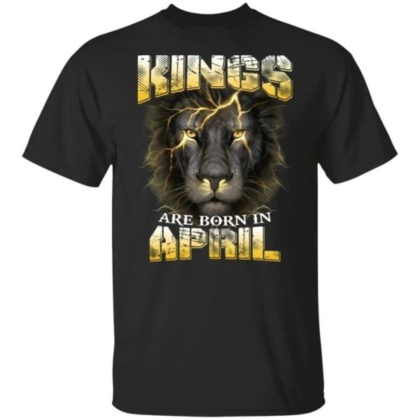 Kings Are Born In April Birthday T-Shirt Amazing Lion Face  All Day Tee