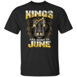 Kings Are Born In June Birthday T-Shirt Amazing Lion Face All Day Tee Kings Are Born In June Birthday T-Shirt Amazing Lion Face All Day Tee