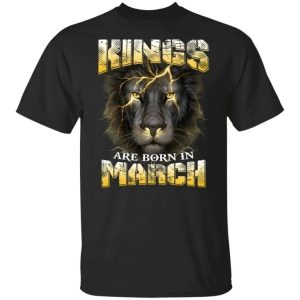 Kings Are Born In March Birthday T Shirt Amazing Lion Face All Day Tee 3